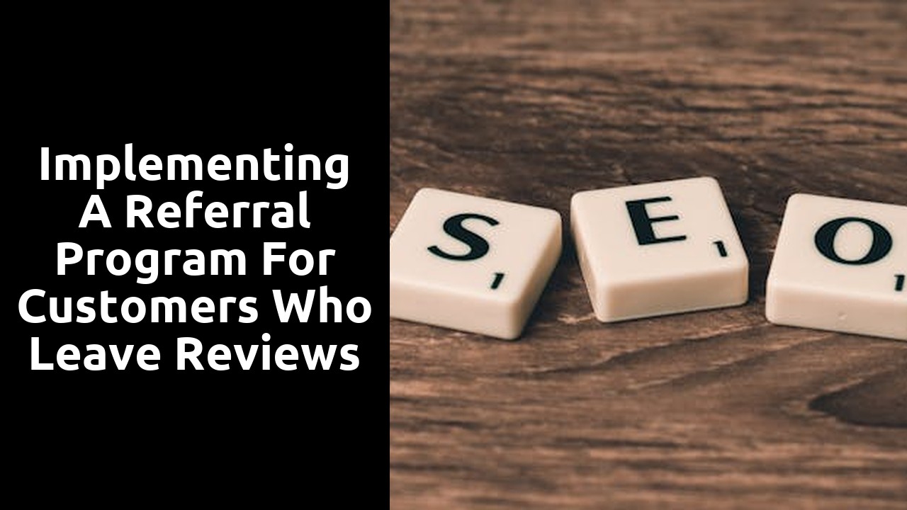 Implementing a referral program for customers who leave reviews